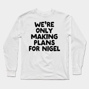 Making Plans For Nigel Long Sleeve T-Shirt